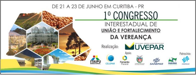 1º Congresso Interestadual de União e Fortalecimento da Vereança -  UVEPAR (Curitiba - PR)